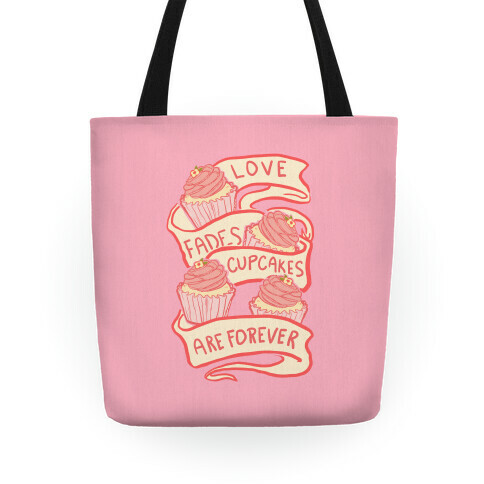 Love Fades Cupcakes Are Forever Tote