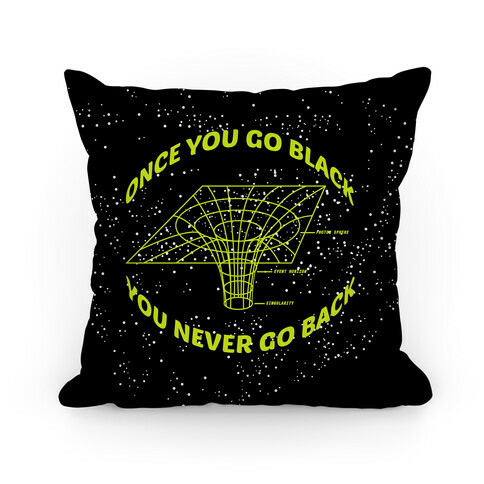 Once You Go Black You Never Go Back Pillow