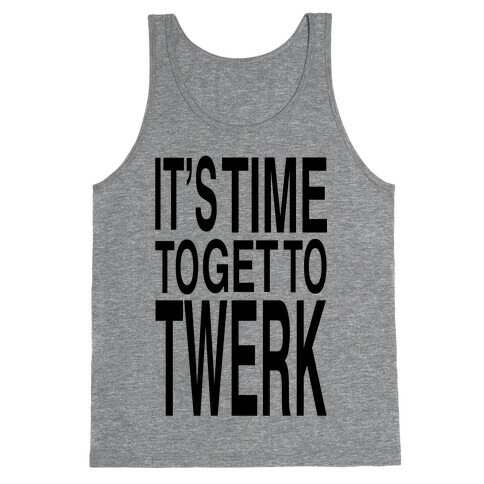 Time To Get to Twerk (black) Tank Top