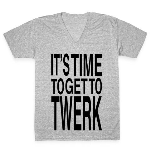 Time To Get to Twerk (black) V-Neck Tee Shirt
