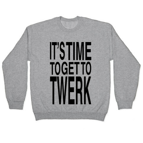 Time To Get to Twerk (black) Pullover