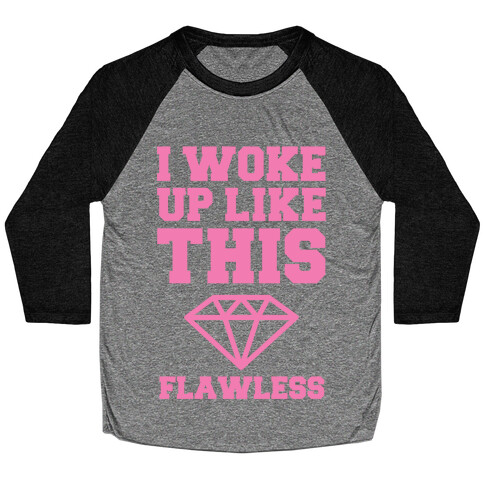 I WOKE UP LIKE THIS FLAWLESS Baseball Tee