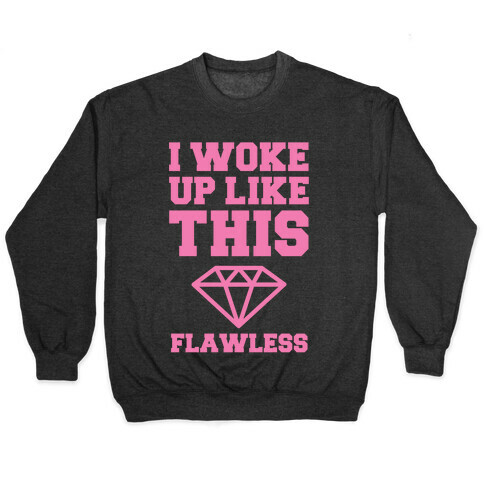 I WOKE UP LIKE THIS FLAWLESS Pullover