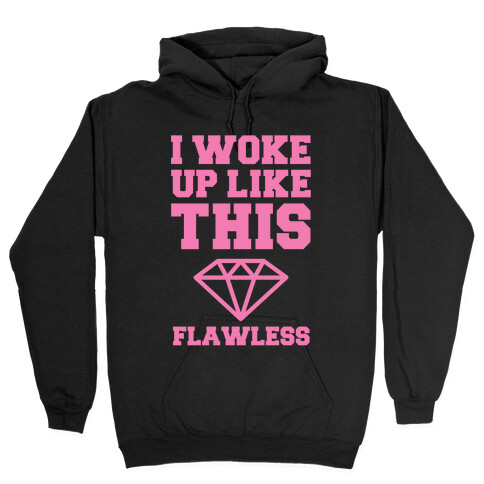 I WOKE UP LIKE THIS FLAWLESS Hooded Sweatshirt