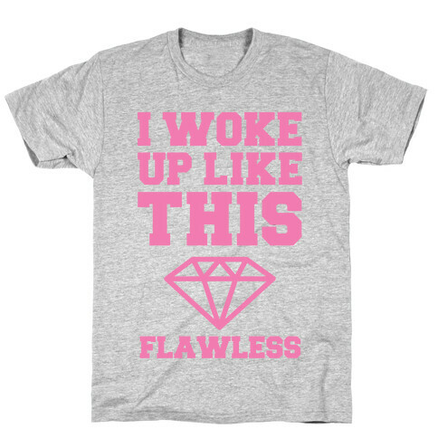 I WOKE UP LIKE THIS FLAWLESS T-Shirt