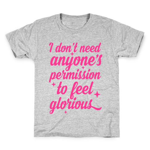 I Don't Need Anyone's Permission To Feel Glorious Kids T-Shirt