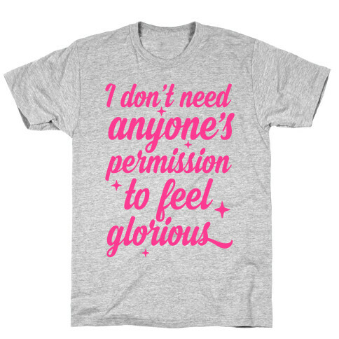 I Don't Need Anyone's Permission To Feel Glorious T-Shirt