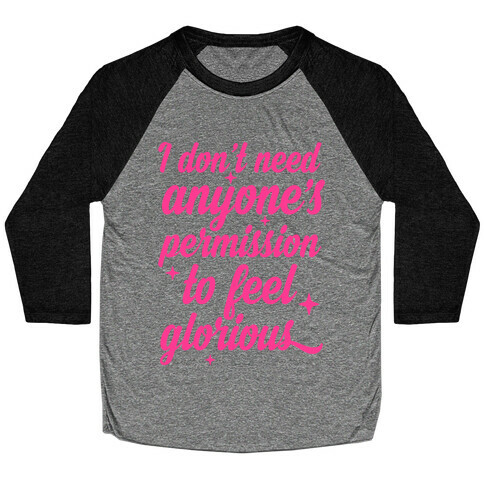 I Don't Need Anyone's Permission To Feel Glorious Baseball Tee