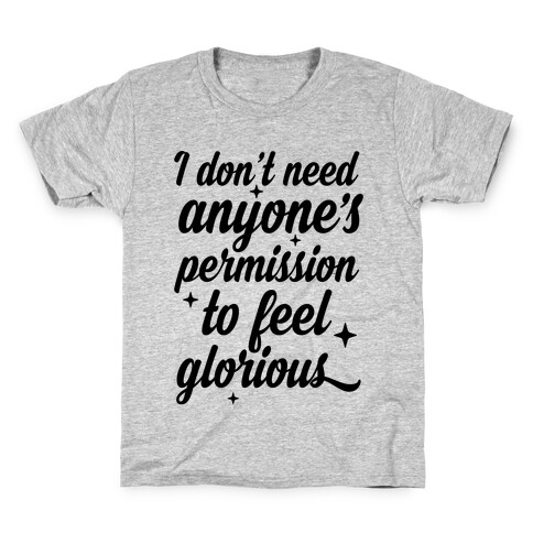 I Don't Need Anyone's Permission To Feel Glorious Kids T-Shirt