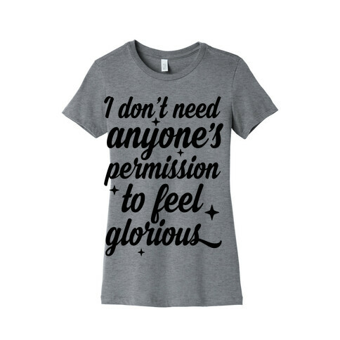 I Don't Need Anyone's Permission To Feel Glorious Womens T-Shirt