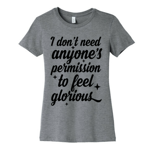 I Don't Need Anyone's Permission To Feel Glorious Womens T-Shirt