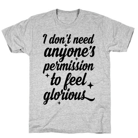 I Don't Need Anyone's Permission To Feel Glorious T-Shirt