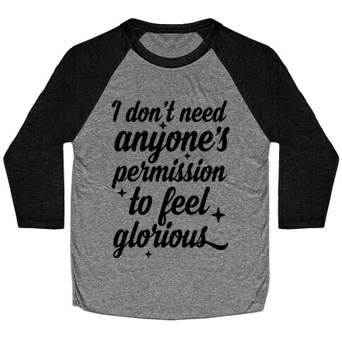 I Don't Need Anyone's Permission To Feel Glorious Baseball Tee