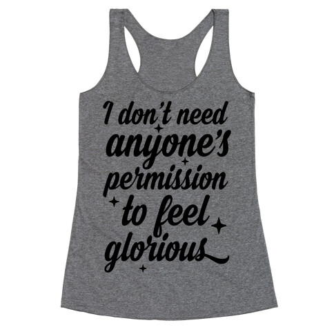 I Don't Need Anyone's Permission To Feel Glorious Racerback Tank Top