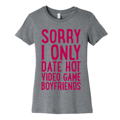 Sorry, I Only Date Hot Video Game Boyfriends Womens T-Shirt