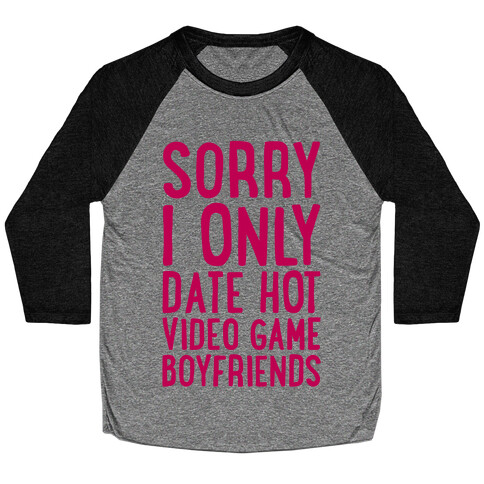 Sorry, I Only Date Hot Video Game Boyfriends Baseball Tee