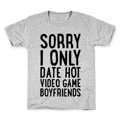 Sorry, I Only Date Hot Video Game Boyfriends Kids T-Shirt