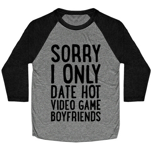 Sorry, I Only Date Hot Video Game Boyfriends Baseball Tee