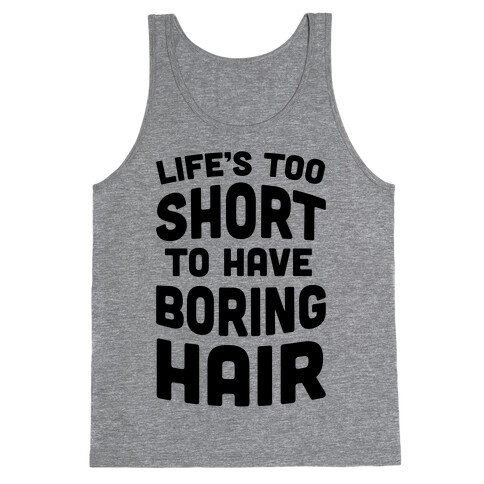 Life's Too Short To Have Boring Hair Tank Top