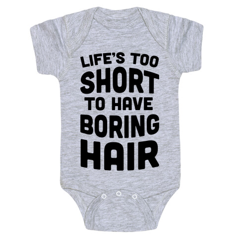 Life's Too Short To Have Boring Hair Baby One-Piece