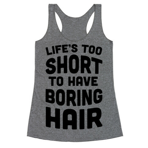 Life's Too Short To Have Boring Hair Racerback Tank Top