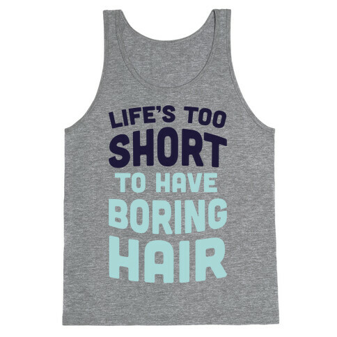 Life's Too Short To Have Boring Hair Tank Top