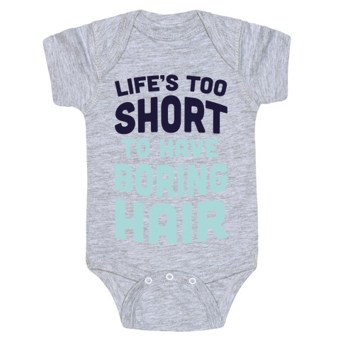 Life's Too Short To Have Boring Hair Baby One-Piece