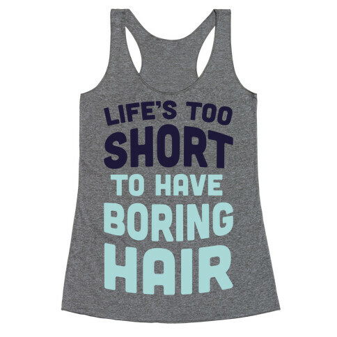 Life's Too Short To Have Boring Hair Racerback Tank Top