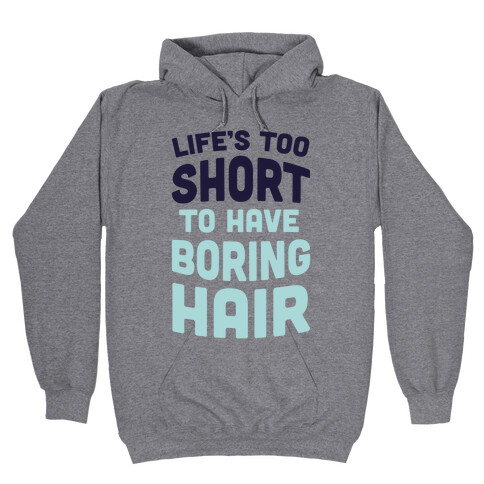 Life's Too Short To Have Boring Hair Hooded Sweatshirt