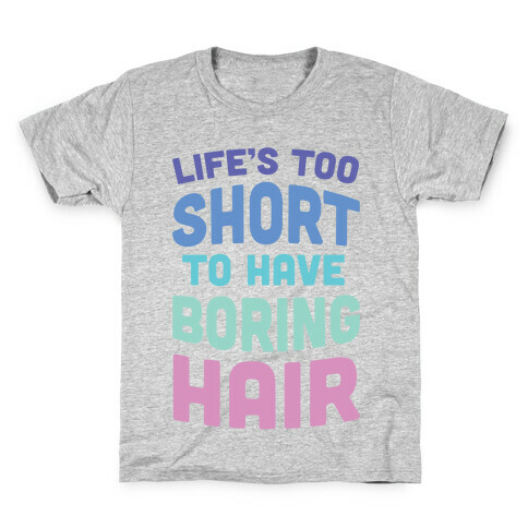 Life's Too Short To Have Boring Hair Kids T-Shirt