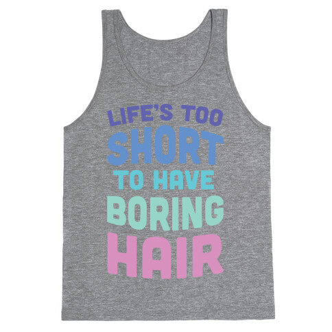 Life's Too Short To Have Boring Hair Tank Top