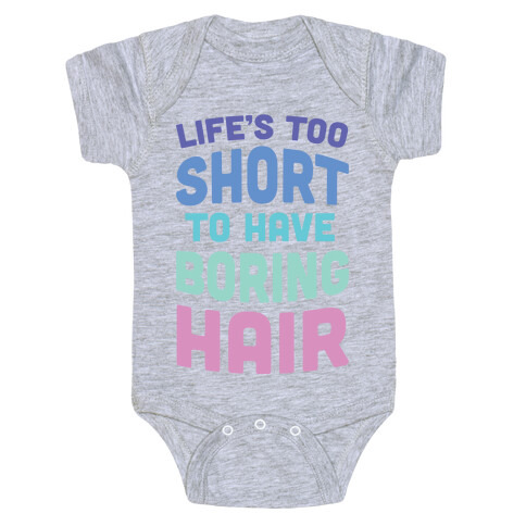 Life's Too Short To Have Boring Hair Baby One-Piece