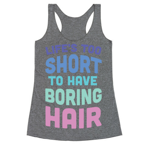 Life's Too Short To Have Boring Hair Racerback Tank Top