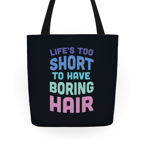 Life's Too Short To Have Boring Hair Tote