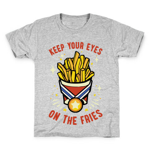 Keep Your Eyes On The Fries Kids T-Shirt
