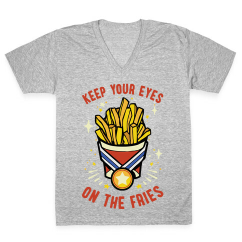 Keep Your Eyes On The Fries V-Neck Tee Shirt