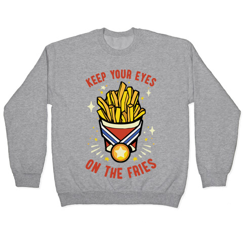 Keep Your Eyes On The Fries Pullover