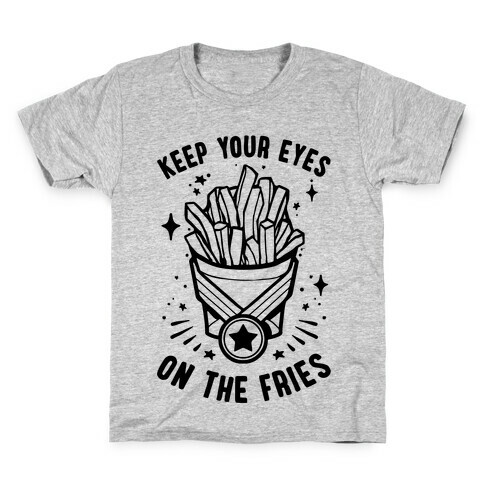 Keep Your Eyes On The Fries Kids T-Shirt