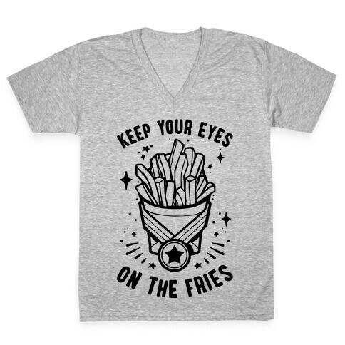 Keep Your Eyes On The Fries V-Neck Tee Shirt