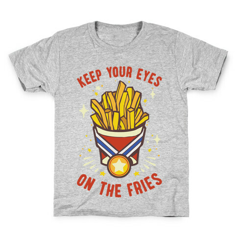 Keep Your Eyes On The Fries Kids T-Shirt