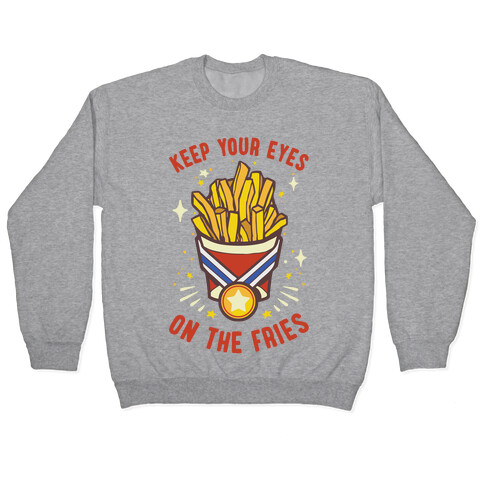 Keep Your Eyes On The Fries Pullover