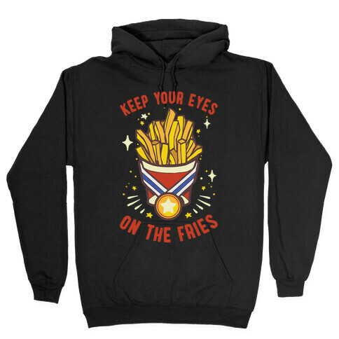 Keep Your Eyes On The Fries Hooded Sweatshirt