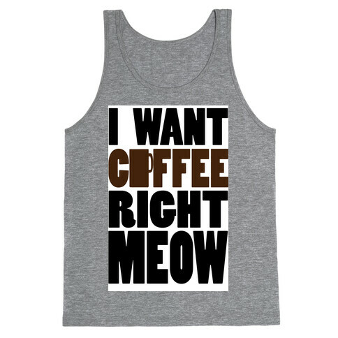 I Want Coffee right MEOW (tank) Tank Top
