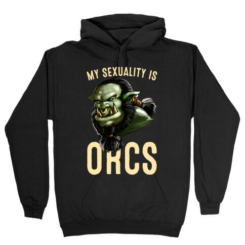 My Sexuality is Orcs Hooded Sweatshirt