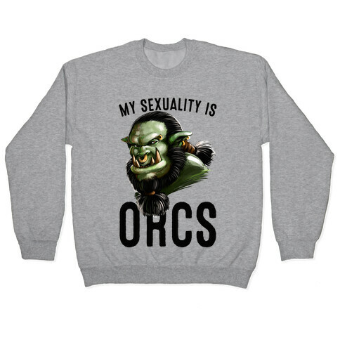 My Sexuality is Orcs Pullover