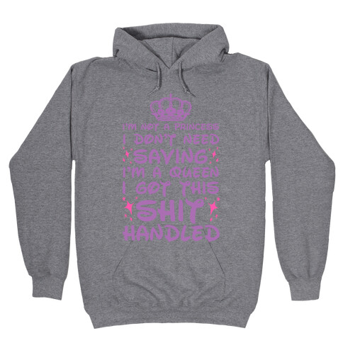 I'm A Queen I Got This Shit Handled Hooded Sweatshirt