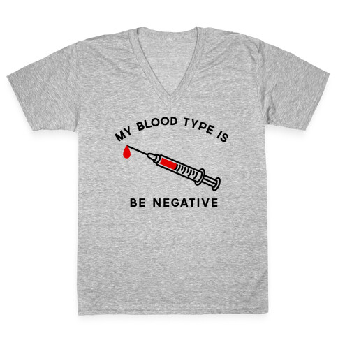 My Blood Type is Be Negative V-Neck Tee Shirt