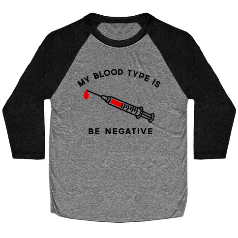 My Blood Type is Be Negative Baseball Tee