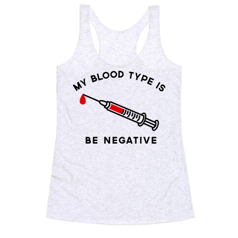 My Blood Type is Be Negative Racerback Tank Top