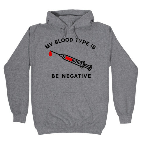 My Blood Type is Be Negative Hooded Sweatshirt